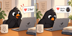 Blackbird at a laptop celebrates one like, then realizes the like came from Mom.